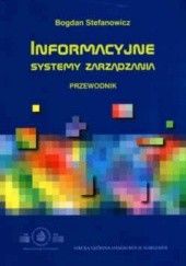 Okładka książki Informacyjne systemy zarządzania. Przewodnik Bogdan Stefanowicz