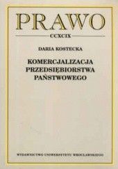Okładka książki Komercjalizacja przedsiębiorstwa państwowego Daria Kostecka