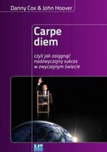 Carpe diem czyli jak osiągnąć nadzwyczajny sukces w zwyczajnym świecie