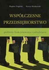 Okładka książki Współczesne przedsiębiorstwo problem funkcjonowania i zatrudniania Bogdan Nogalski, Roman Ronkowski