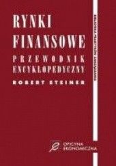 Okładka książki Rynki finansowe - przewodnik encyklopedyczny Robert Steiner