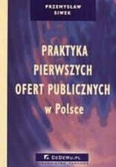 Okładka książki Praktyka pierwszych ofert publicznych Przemysław Siwek
