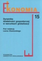 Okładka książki Ekonomia Część 15 Dynamika działalności gospodarczej w warunkach globalizacji praca zbiorowa
