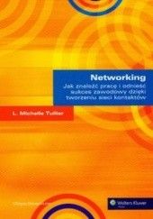 Okładka książki Networking. Jak znaleźć pracę i odnieść sukces zawodowy dzięki tworzeniu sieci kontaktów Michelle Tullier