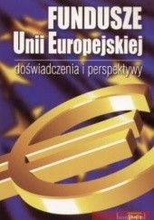 Okładka książki Fundusze Unii Europejskiej. Doświadczenia i perspektywy praca zbiorowa