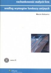 Okładka książki Rachunkowość małych firm według wymogów funduszy unijnych Marcin Osikowicz