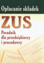 Okładka książki Opłacanie składek zus poradnik dla przedsiębiorcy i pracodaw Andrzej Radzisław