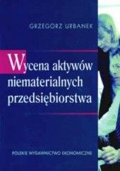 Okładka książki Wycena aktywów niematerialnych przedsiębiorstwa Grzegorz Urbanek