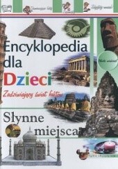 Okładka książki Słynne miejsca-enc.dla dzieci zadziwiający świat faktów Ewa Reutt-Majkowska, Iwona Zając