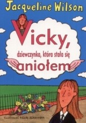 Okładka książki Vicky, dziewczynka, która stała się aniołem Jacqueline Wilson