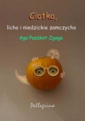 Okładka książki Ciotka, licho i niedzickie zamczycho Aga Paszkot-Zgaga
