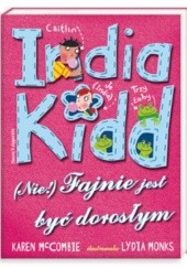 Okładka książki India Kidd. (Nie) fajnie jest być dorosłym Karen McCombie