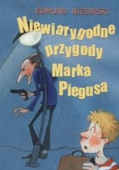 Okładka książki Niewiarygodne przygody Marka Piegusa Edmund Niziurski