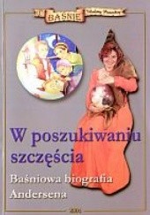 Okładka książki W poszukiwaniu szczęścia. Baśniowa biografia Andersena Wioletta Piasecka