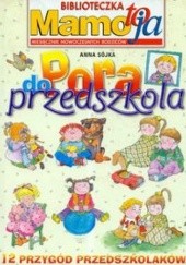 Okładka książki Pora do przedszkola 12 przygód przedszkolaków Anna Sójka