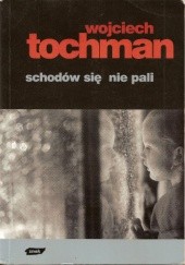 Okładka książki Schodów się nie pali Wojciech Tochman