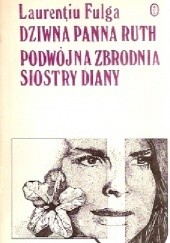 Okładka książki Dziwna panna Ruth. Podwójna zbrodnia siostry Diany Laurențiu Fulga