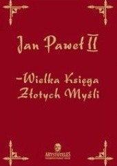 Okładka książki Wielka Księga Złotych Myśli Jan Paweł II (papież)