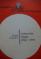 Okładka książki Autonomia śląska (1922-1939) Józef Ciągwa