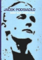 Okładka książki Wiersze zebrane Jacek Podsiadło