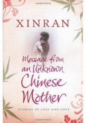 Okładka książki Message from an Unknown Chinese Mother: Stories of Loss and Love Xue Xinran
