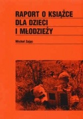 Okładka książki Raport o książce dla dzieci i młodzieży Michał Zając