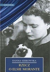 Okładka książki Rzecz o Elsie Morante Hanna Serkowska