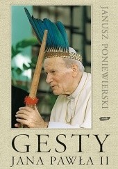 Okładka książki Gesty Jana Pawła II Janusz Poniewierski