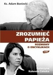 Okładka książki Zrozumieć Papieża. Rozmowy o encyklikach Adam Boniecki, Katarzyna Kolenda-Zaleska