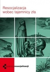 Okładka książki Resocjalizacja wobec tajemnicy zła Krzysztof Biel SJ, Mariusz Sztuka