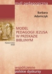 Okładka książki Model pedagogii Jezusa w przekazie biblijnym Barbara Adamczyk
