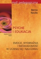 Okładka książki Psyche i edukacja. Emocje, wyobraźnia i nieświadomość w uczeniu się i nauczaniu Bernie Neville