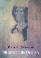 Okładka książki Dogmat Chrystusa Erich Fromm