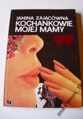 Okładka książki Kochankowie mojej mamy Janina Zającówna