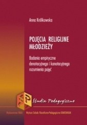 Okładka książki Pojęcia religijne młodzieży. Badania empiryczne denotacyjnego i konotacyjnego rozumienia pojęć Anna Królikowska