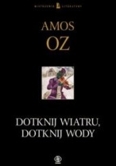 Okładka książki Dotknij wiatru, dotknij wody Amos Oz