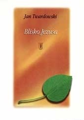 Okładka książki Blisko Jezusa Jan Twardowski