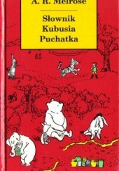 Okładka książki Słownik Kubusia Puchatka (i wszystkich mieszkańców Stumilowego Lasu) A. R. Melrose