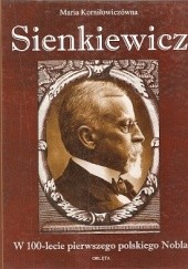Okładka książki Sienkiewicz: W 100-lecie pierwszego polskiego Nobla Maria Korniłowiczówna