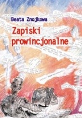Okładka książki Zapiski prowincjonalne Beata Znojkowa
