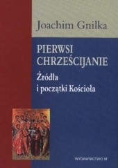 Okładka książki Pierwsi Chrześcijanie. Źródła i początki Kościoła Joachim Gnilka