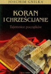 Okładka książki Koran i chrześcijanie. Tajemnice początków Joachim Gnilka