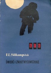 Okładka książki Śmierć i zmartwychwstanie. Opowieść o życiu i śmierci prostego człowieka w Finlandii Frans Eemil Sillanpää