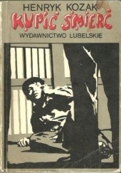 Okładka książki Kupić śmierć Henryk Józef Kozak
