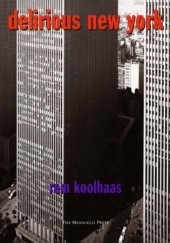 Okładka książki Delirious New York: A Retroactive Manifesto for Manhattan Rem Koolhaas