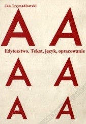 Okładka książki Edytorstwo : tekst, język, opracowanie Jan Trzynadlowski