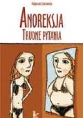 Okładka książki Anoreksja. Trudne pytania Małgorzata Starzomska