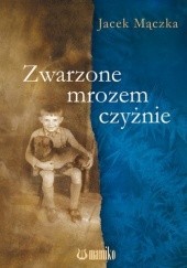 Okładka książki Zwarzone mrozem czyżnie Jacek Mączka