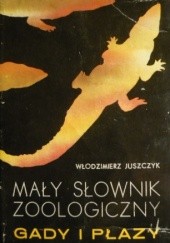 Okładka książki Mały słownik zoologiczny: Gady i płazy Włodzimierz Juszczyk