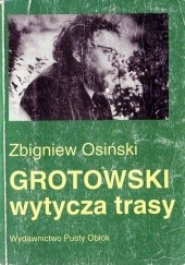 Okładka książki Grotowski wytycza trasy. Studia i szkice Zbigniew Osiński (teatrolog)